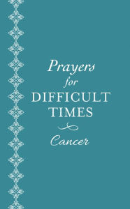 Title: Prayers for Difficult Times: Cancer: When You Don't Know What to Pray, Author: Ellyn Sanna