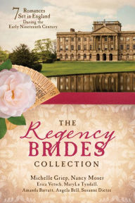 Title: The Regency Brides Collection: 7 Romances Set in England during the Early Nineteenth Century, Author: Amanda Barratt