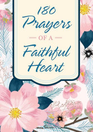 Title: 180 Prayers of a Faithful Heart: Devotional Prayers Inspired by Ephesians 1:15-23, Author: Barbour Books