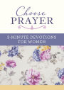 Choose Prayer: 3-Minute Devotions for Women