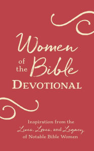 Title: Women of the Bible Devotional: Inspiration from the Lives, Loves, and Legacy of Notable Bible Women, Author: Barbour Books