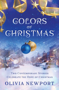 Title: Colors of Christmas: Two Contemporary Stories Celebrate the Hope of Christmas, Author: Olivia Newport