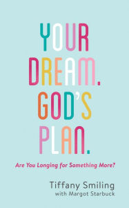 Title: Your Dream. God's Plan.: Are You Longing for Something More?, Author: Tiffany Smiling