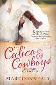 Title: The Calico and Cowboys Romance Collection: 8 Novellas from the Old West Celebrate the Lighthearted Side of Love, Author: Mary Connealy