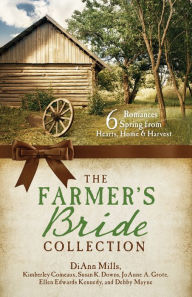 Title: The Farmer's Bride Collection: 6 Romances Spring from Hearts, Home, and Harvest, Author: DiAnn Mills