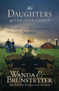 Title: The Daughters of Lancaster County: The Bestselling Series That Inspired the Musical, Stolen, Author: Wanda E. Brunstetter