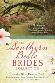 Title: The Southern Belle Brides Collection: 7 Sweet and Sassy Ladies of Yesterday Experience Romance in the Southern States, Author: Lauralee Bliss