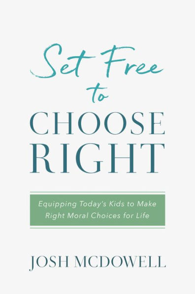 Set Free to Choose Right: Equipping Today's Kids to Make Right Moral Choices for Life