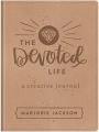 The Devoted Life: A Creative Devotional Journal