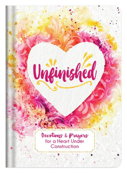 Unfinished: Devotions and Prayers for a Heart Under Construction