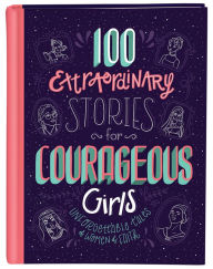 Title: 100 Extraordinary Stories for Courageous Girls: Unforgettable Tales of Women of Faith, Author: Jean Fischer