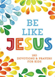 Title: Be Like Jesus: 180 Devotions and Prayers for Kids, Author: MariLee Parrish