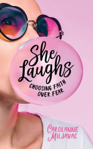 Epub ebooks downloads free She Laughs: Choosing Faith over Fear English version 9781643525655 PDB by Carolanne Miljavac