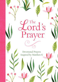 Title: The Lord's Prayer: Devotional Prayers Inspired by Matthew 6, Author: Barbour Books