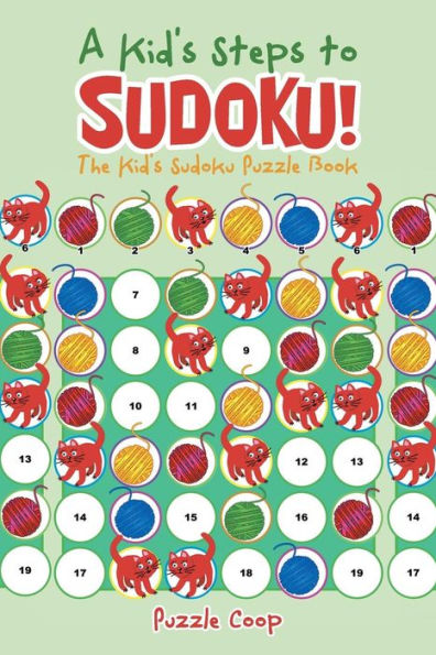 A Kid's Steps to Sudoku! The Kid's Sudoku Puzzle Book