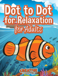 Title: Dot to Dot for Relaxation for Adults, Author: Creative Playbooks