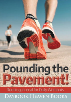 Pounding the pavement running journal for daily workouts