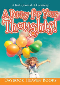 Title: A Penny for Your Thoughts! A Kid's Journal of Creativity, Author: Daybook Heaven Books