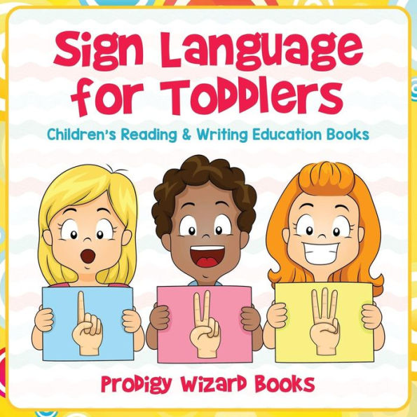 Sign Language for Toddlers: Children's Reading & Writing Education Books
