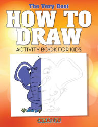 Title: The Very Best How to Draw Activity Book for Kids, Author: Creative Playbooks