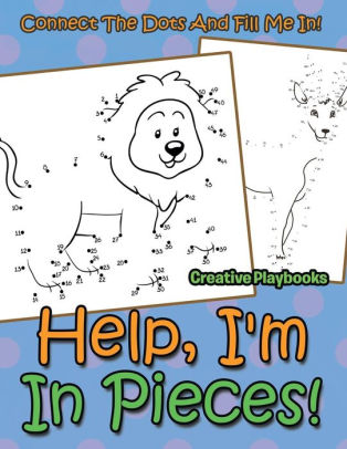 Help I M In Pieces Connect The Dots And Fill Me In By Creative Playbooks Paperback Barnes Noble