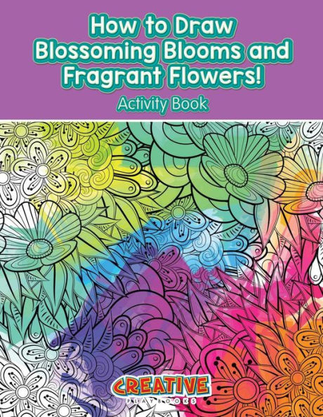 How to Draw Blossoming Blooms and Fragrant Flowers! Activity Book