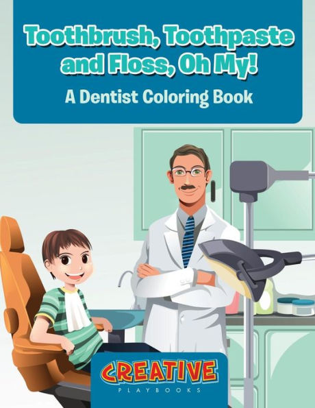 Toothbrush, Toothpaste, and Floss, Oh My! A Dentist Coloring Book