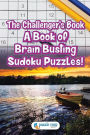 The Challenger's Book: A Book of Brain Busting Sudoku Puzzles!