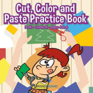 Title: Cut, Color and Paste Practice Book PreK-Grade K - Ages 4 to 6, Author: Prodigy Wizard