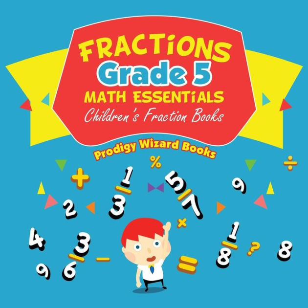 Fractions Grade 5 Math Essentials: Children's Fraction Books by Prodigy ...