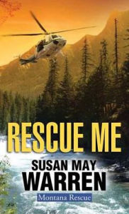 Title: Rescue Me (Montana Rescue Series #2), Author: Susan May Warren