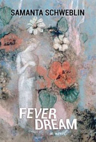 Title: Fever Dream, Author: Samanta Schweblin