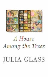 Title: A House Among the Trees, Author: Julia Glass