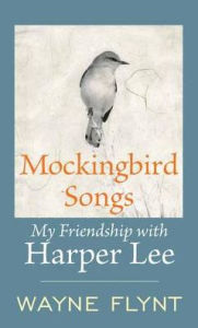 Title: Mockingbird Songs : My Friendship With Harper Lee, Author: Wayne Flynt