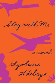 Title: Stay With Me, Author: Ayobami Adebayo