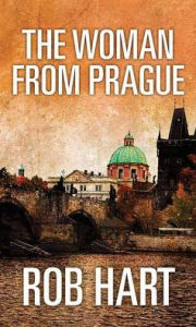 Title: The Woman from Prague, Author: Rob Hart