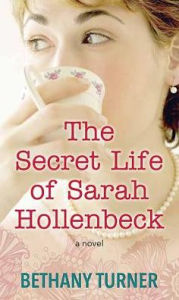 Title: The Secret Life of Sarah Hollenbeck, Author: Bethany Turner