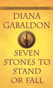 Title: Seven Stones to Stand or Fall : A Collection of Outlander Fiction, Author: Diana Gabaldon