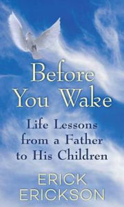 Title: Before You Wake : Life Lessons from a Father to His Children, Author: Erick Erickson