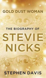 Title: Gold Dust Woman: The Biography of Stevie Nicks, Author: Stephen Davis