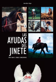 Title: Las ayudas del jinete. Cómo guiar el caballo correctamente, Author: Anne-Katrin Hagen