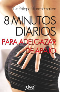 Title: 8 minutos diarios para adelgazar de abajo, Author: Philippe Dr. Blanchemaison