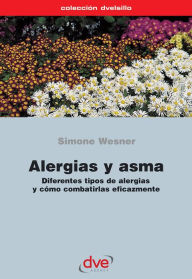 Title: Alergias y asma. Diferentes tipos de alergias y cómo combatirlas eficazmente, Author: Simone Wesner