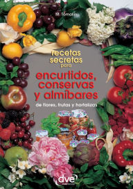 Title: Recetas secretas para encurtidos, conservas y almíbares, Author: Maddalena Tomalini