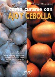 Title: Cómo curarse con ajo y cebolla, Author: Vincenzo Fabrocini