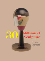 Title: 30 Millennia of Sculpture, Author: Joseph Manca