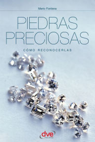 Title: Piedras preciosas : cómo reconocerlas : guía ilustrada en color, Author: Mario Fontana