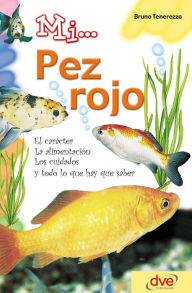 Title: Mi... pez rojo: El carácter, la alimentación, los cuidados y todo lo que hay que saber, Author: Bruno Tenerezza