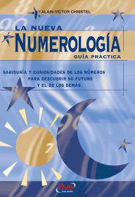 Title: La nueva numerología: Guía Práctica. Sabiduría y curiosidades de los números para descubrir su futuro y el de los demas, Author: Alain-Victor Christel