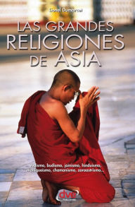 Title: Las grandes religiones de Asia... vedismo, budismo, jainismo, hinduismo, maniqueismo, chamanismo, zoroastrismo..., Author: Lionel Dumarcet